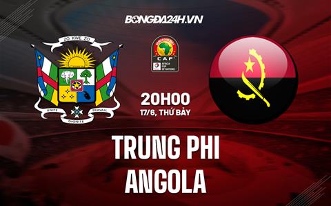 Nhận định Trung Phi vs Angola 20h00 ngày 17/6 (Vòng loại Can 2023)