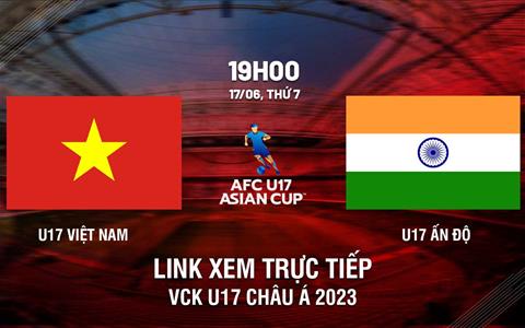 Link xem trực tiếp Việt Nam vs Ấn Độ 19h00 ngày 17/6 (U17 châu Á 2023)