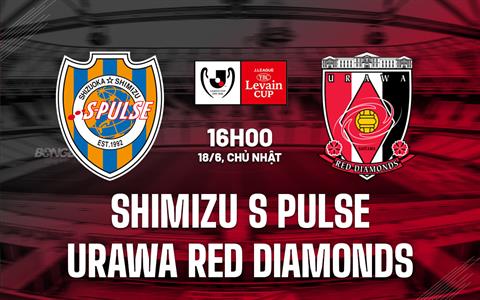 Nhận định Shimizu S-Pulse vs Urawa Red Diamonds 16h00 ngày 18/6 (Cúp Liên đoàn Nhật Bản 2023)