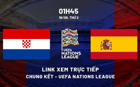 Link xem trực tiếp Croatia vs Tây Ban Nha 1h45 ngày 19/6 (UEFA Nations League 2022/23)