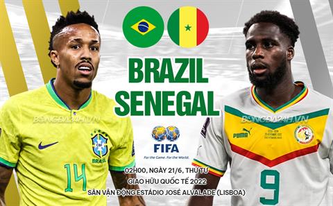 Nhận định Brazil vs Senegal (02h00 ngày 21/6): Nhảy múa với “Sư tử”