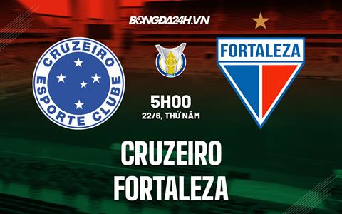 Nhận định - dự đoán Cruzeiro vs Fortaleza 5h00 ngày 22/6 (VĐQG Brazil 2023)