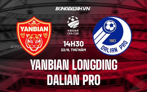 Nhận định Yanbian Longding vs Dalian Pro 14h00 ngày 22/6 (Cúp QG Trung Quốc 2023)