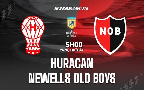 Nhận định Huracan vs Newells Old Boys 5h00 ngày 24/6 (VĐQG Argentina 2023)