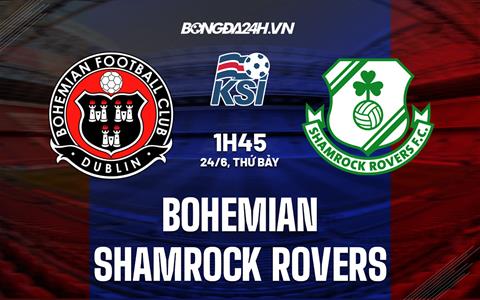 Nhận định Bohemian vs Shamrock Rovers 1h45 ngày 24/6 (VĐQG Ireland 2023)