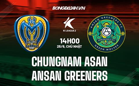 Nhận định Chungnam Asan vs Ansan Greeners 14h00 ngày 25/6 (Hạng 2 Hàn Quốc 2023)