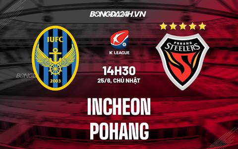 Nhận định Incheon vs Pohang 14h30 ngày 25/6 (VĐQG Hàn Quốc 2023)