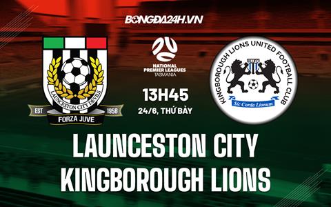 Nhận định Launceston City vs Kingborough Lions 13h45 ngày 24/6 (VĐ bang Tasmania 2023)