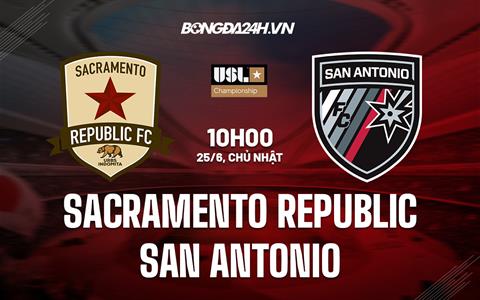 Nhận định Sacramento Repuiblic vs San Antonio 10h00 ngày 25/6 (Hạng nhất Mỹ 2023)