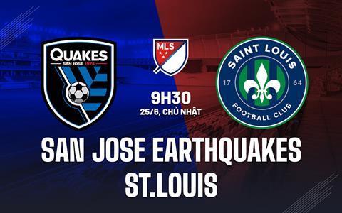 Nhận định San Jose Earthquakes vs St Louis 9h30 ngày 25/6 (Nhà Nghề Mỹ 2023)
