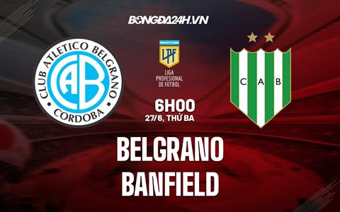 Nhận định - dự đoán Belgrano vs Banfield 6h00 ngày 27/6 (VĐQG Argentina 2023)