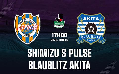 Nhận định Shimizu S-Pulse vs Blaublitz Akita 17h00 ngày 28/6 (Hạng 2 Nhật Bản 2023)