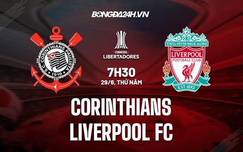 Nhận định Corinthians vs Liverpool Montevideo 7h30 ngày 29/6 (Copa Libertadores 2023)