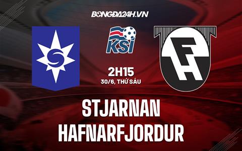 Nhận định bóng đá Stjarnan vs Hafnarfjordur 2h15 ngày 1/6 (VĐQG Iceland 2023)