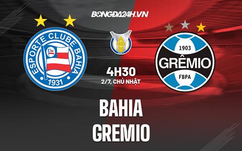 Nhận định bóng đá Bahia vs Gremio 4h30 ngày 2/7 (VĐQG Brazil 2023)