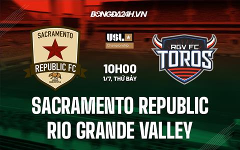 Nhận định Sacramento Republic vs Rio Grande 10h00 ngày 1/7 (Hạng nhất Mỹ 2023)