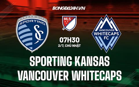 Nhận định Sporting Kansas vs Vancouver Whitecaps 7h30 ngày 2/7 (Nhà nghề Mỹ 2023)