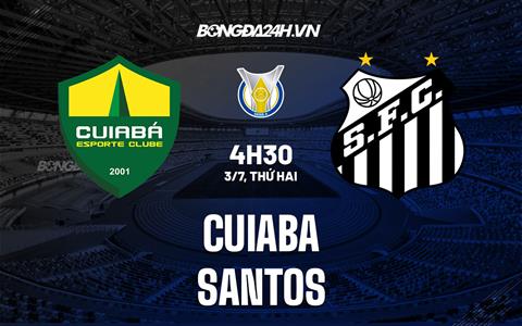 Nhận định bóng đá Cuiaba vs Santos 4h30 ngày 03/07 (VĐQG Brazil 2023)
