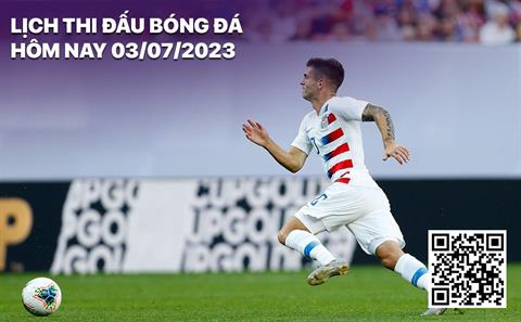 Lịch thi đấu bóng đá hôm nay 3/7 rạng sáng 4/7/2023