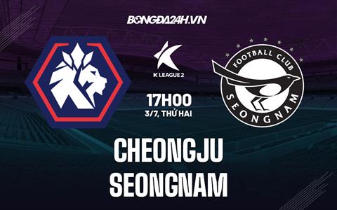 Nhận định Cheongju vs Seongnam 17h00 ngày 3/7 (Hạng 2 Hàn Quốc 2023)