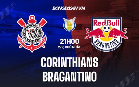 Nhận định - dự đoán Corinthians vs Bragantino 21h00 ngày 2/7 (VĐQG Brazil 2023)