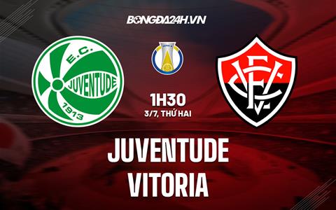 Nhận định - dự đoán Juventude vs Vitoria 01h30 ngày 3/7 (Hạng 2 Brazil 2023)