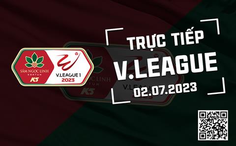 Trực tiếp V.League hôm nay 2/7/2023 (Link xem FPT Play, VTV5, TV360)
