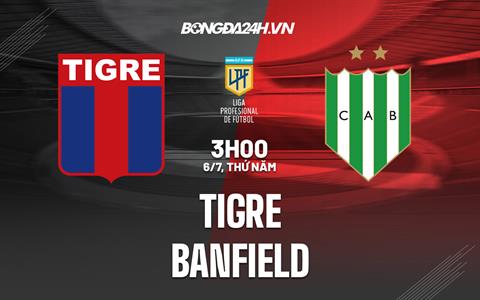 Nhận định - dự đoán Tigre vs Banfield 3h00 ngày 6/7 (VĐQG Argentina 2023)