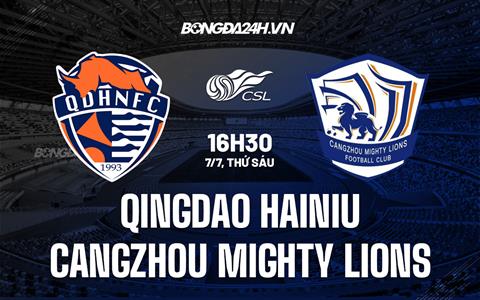 Nhận định Qingdao Hainiu vs Cangzhou Mighty Lions 18h35 ngày 7/7 (VĐQG Trung Quốc 2023)