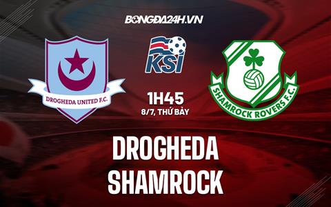 Nhận định Drogheda vs Shamrock Rovers 01h45 ngày 8/7 (VĐQG Ireland 2023)