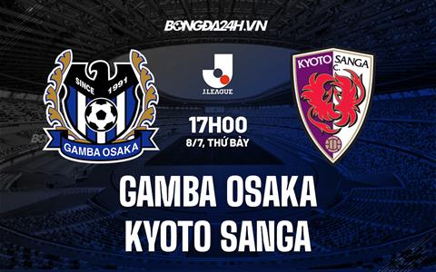 Nhận định Gamba Osaka vs Kyoto Sanga 17h00 ngày 8/7 (VĐQG Nhật Bản 2023)