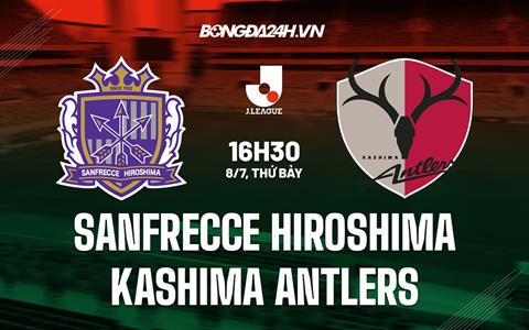 Nhận định Sanfrecce Hiroshima vs Kashima Antlers 16h30 ngày 8/7 (VĐQG Nhật Bản 2023)