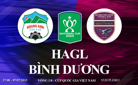 Trực tiếp HAGL vs Bình Dương link xem cúp quốc gia Việt Nam 2023 ở đâu ?