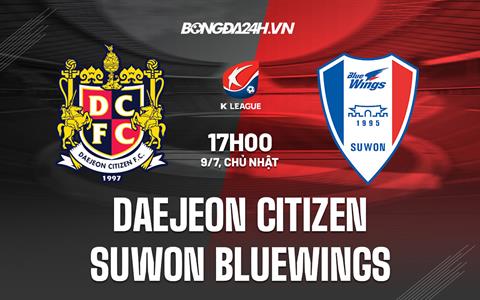 Nhận định Daejeon Citizen vs Suwon Bluewings 17h00 ngày 9/7 (VĐQG Hàn Quốc 2023)