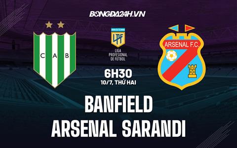 Nhận định Banfield vs Arsenal Sarandi 6h30 ngày 10/7 (VĐQG Argentina 2023)