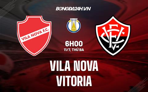 Nhận định - dự đoán Vila Nova vs Vitoria 6h00 ngày 11/7 (Hạng 2 Brazil 2023)