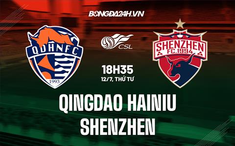 Nhận định Qingdao Hainiu vs Shenzhen 18h35 ngày 12/07 (VĐQG Trung Quốc 2023)