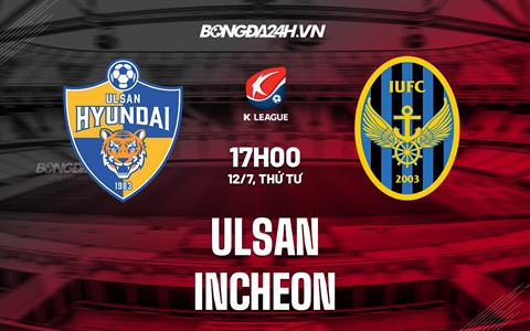 Nhận định - dự đoán Ulsan vs Incheon 17h00 ngày 12/7 (VĐQG Hàn Quốc 2023)