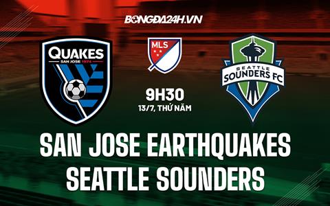Nhận định San Jose Earthquakes vs Seattle Sounders 9h30 ngày 13/7 (Nhà nghề Mỹ 2023)