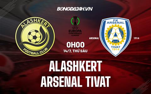 Nhận định Alashkert vs Arsenal Tivat 0h00 ngày 14/7 (Conference League 2023/24)
