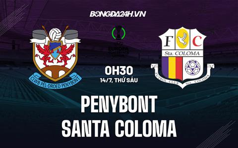 Nhận định Penybont vs Santa Coloma 0h30 ngày 14/07 (Conference League 2023/24)