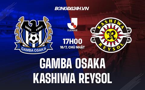 Nhận định Gamba Osaka vs Kashiwa Reysol 17h00 ngày 16/7 (VĐQG Nhật Bản 2023)