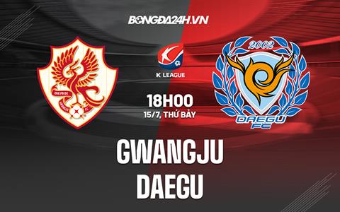 Nhận định bóng đá Gwangju vs Daegu 18h00 ngày 15/7 (VĐQG Hàn Quốc 2023)