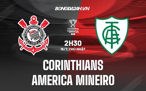 Nhận định Corinthians vs America Mineiro 2h30 ngày 16/7 (Cúp quốc gia Brazil 2023)