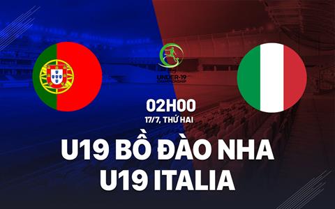 Nhận định U19 Bồ Đào Nha vs U19 Italia 2h00 ngày 17/7 (U19 châu Âu 2023)