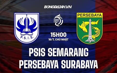 Nhận định PSIS Semarang vs Persebaya Surabaya 15h00 ngày 16/7 (VĐQG Indonesia 2023/24)