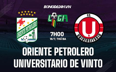 Nhận định Oriente Petrolero vs Universitario de Vinto 07h00 ngày 18/7 (VĐQG Bolivia 2023)