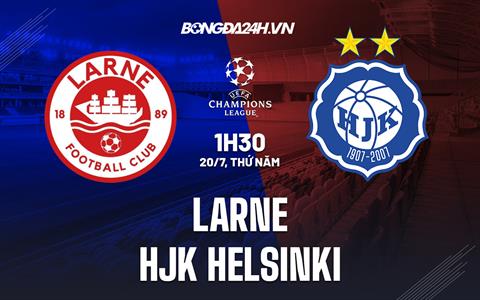 Nhận định - dự đoán Larne vs HJK Helsinki 1h30 ngày 20/7 (Champions League 2023/24)