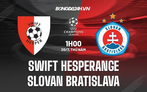 Nhận định Swift Hesperange vs Slovan Bratislava 1h00 ngày 20/7 (Champions League 2023/24)