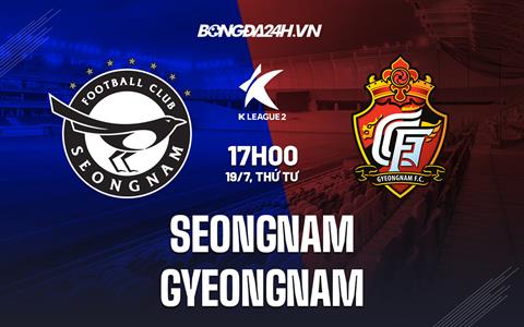 Nhận định Seongnam vs Gyeongnam 17h00 ngày 19/7 (Hạng 2 Hàn Quốc 2023)